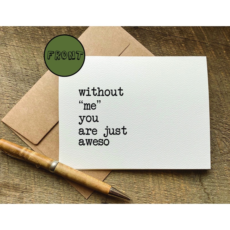 without “me” you are just aweso / greeting card / valentine’s day card / anniversary card